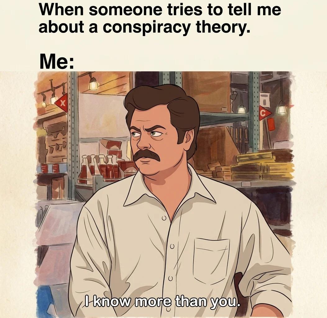 When Someone Tries to Tell Me About a Conspiracy Theory (Classic Toon)