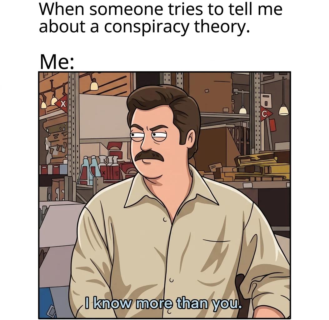 When Someone Tries to Tell Me About a Conspiracy Theory (Sitcom Toon)