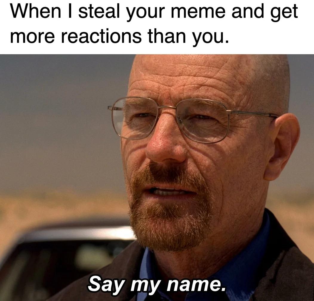 When I Steal Your Meme and Get More Reactions Than You (Photoreal)