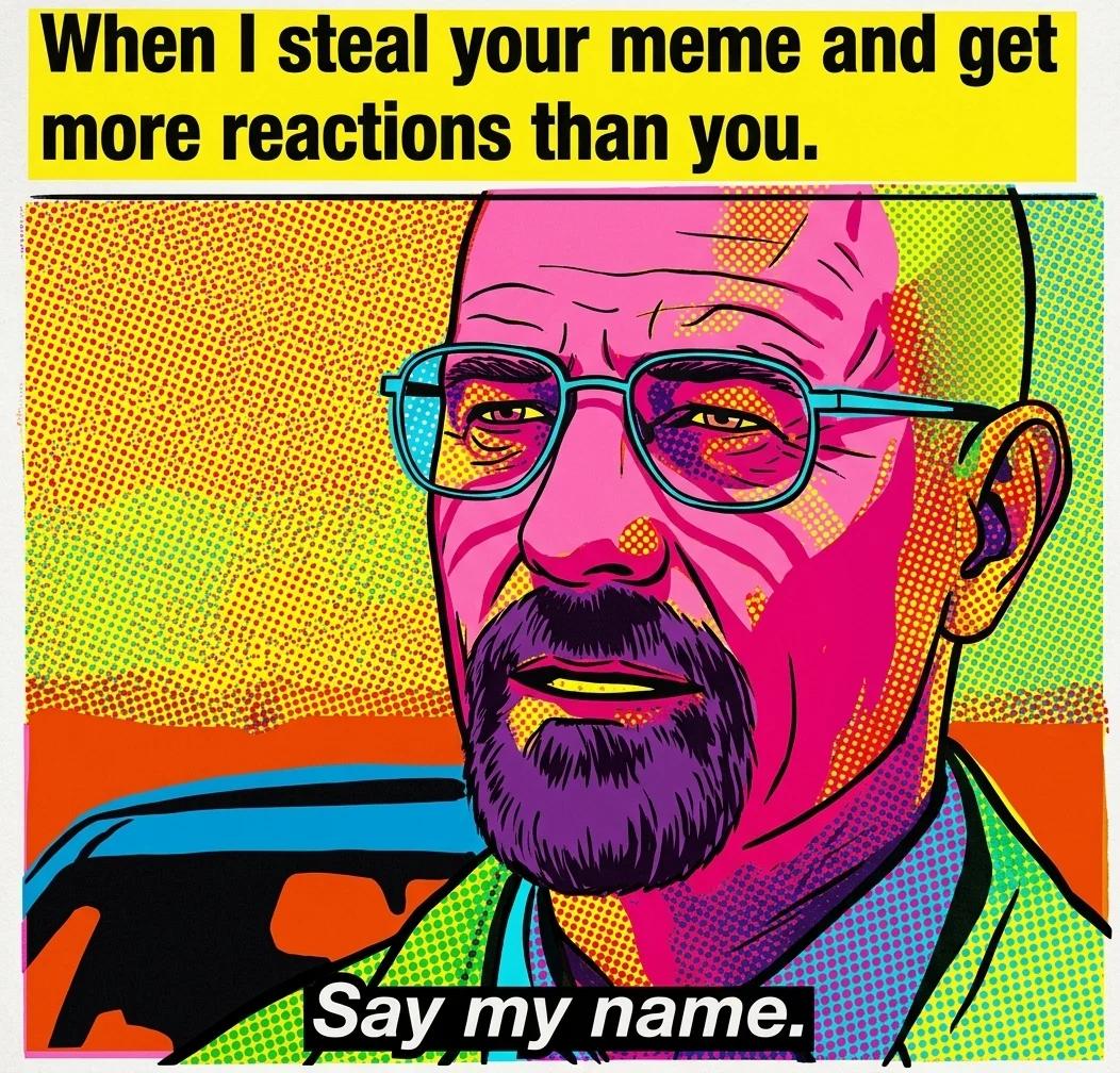 When I Steal Your Meme and Get More Reactions Than You (Pop Art)