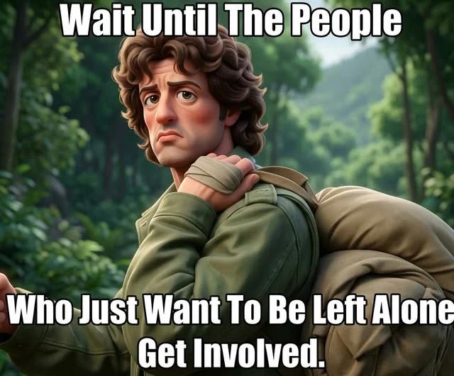 Wait Until The People Who Just Want To Be Left Alone Get Involved
