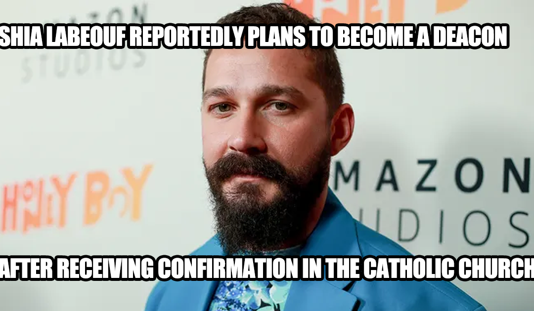 Shia LaBeouf Reportedly Sets Sights on Deacon Role Following Catholic Confirmation