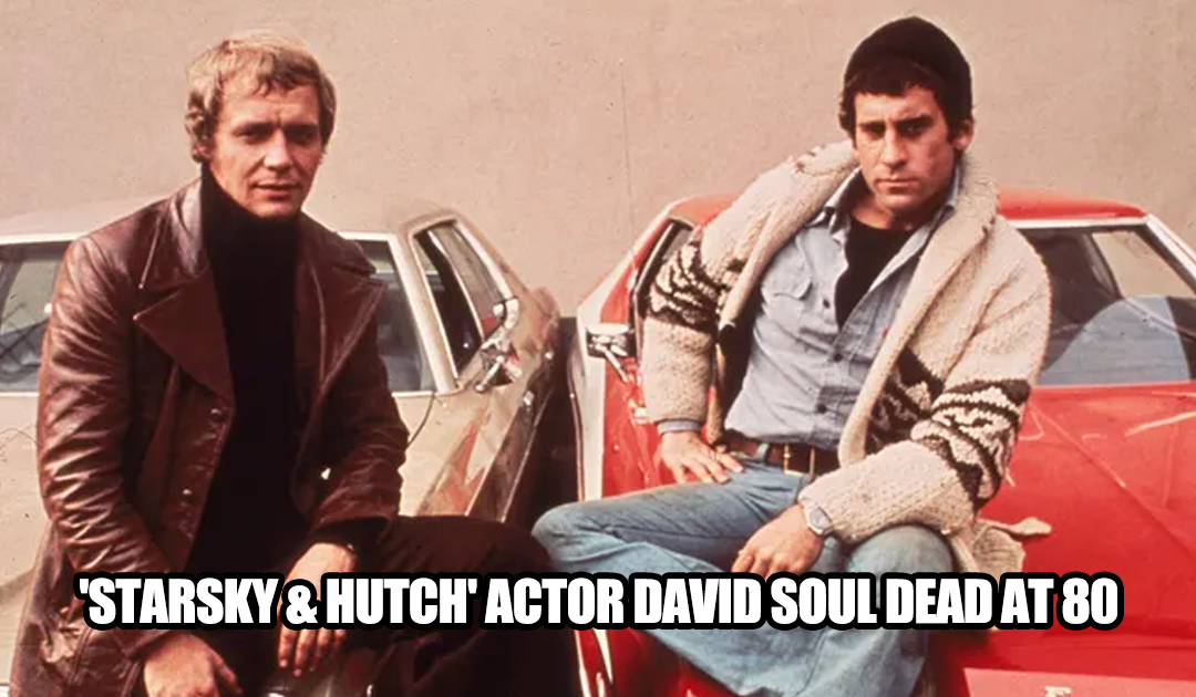David Soul, Iconic ‘Starsky & Hutch’ Star, Passes Away at 80